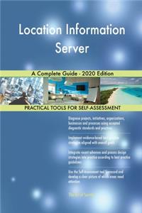 Location Information Server A Complete Guide - 2020 Edition