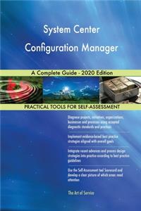 System Center Configuration Manager A Complete Guide - 2020 Edition