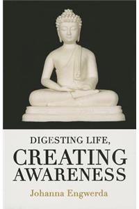 Digesting Life, Creating Awareness: Creating Awareness