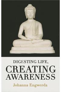 Digesting Life, Creating Awareness