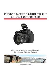 Photographer's Guide to the Nikon Coolpix P610