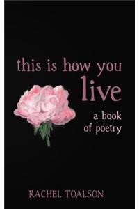 this is how you live