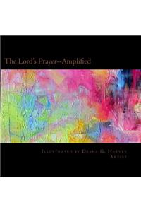 Lord's Prayer--Amplified: Illustrated by Deana G. Harvey, Artist