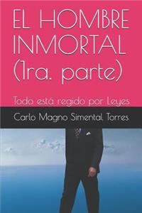 El Hombre Inmortal (1ra. Parte)