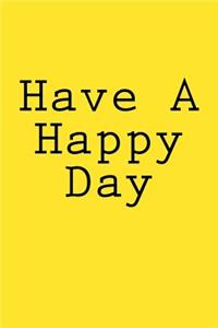 Have A Happy Day