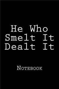 He Who Smelt It Dealt It