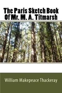 The Paris Sketch Book Of Mr. M. A. Titmarsh