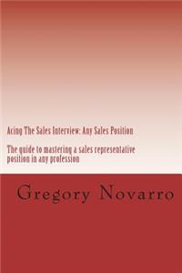Acing the Sale Interview: The Guide for Mastering Sales Interviews