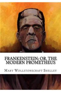 Frankenstein; Or, the Modern Prometheus