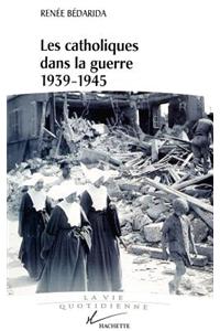 Les catholiques dans la guerre 1939-1945