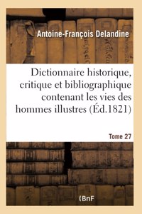Dictionnaire Historique, Critique Et Bibliographique Contenant Les Vies Des Hommes Illustres Tome 27