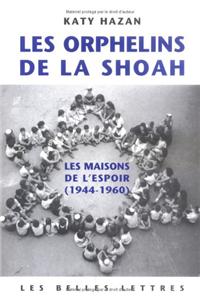 Les Orphelins de la Shoah: Les Maisons de l'Espoir (1944-1960)