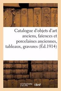 Catalogue Des Objets d'Art Anciens, Faïences Et Porcelaines Anciennes, Tableaux, Gravures