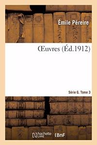 Oeuvres. Introduction, Biographie Des Auteurs, Remarques, Tables: Et Documents Sur l'Origine Et Le Développement Des Chemins de Fer, 1832-1870. Série G. Tome 3