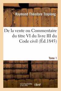 de la Vente Ou Commentaire Du Titre VI Du Livre III Du Code Civil. Tome 1