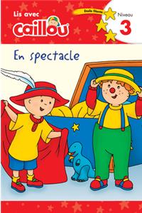 Caillou En Spectacle - Lis Avec Caillou, Niveau 3 (French Édition of Caillou: On Stage)