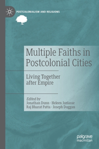 Multiple Faiths in Postcolonial Cities: Living Together After Empire