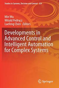 Developments in Advanced Control and Intelligent Automation for Complex Systems