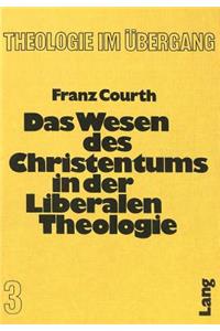 Das Wesen Des Christentums in Der Liberalen Theologie