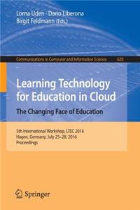 Learning Technology for Education in Cloud - The Changing Face of Education
