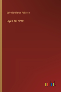 ¡Ayes del alma!