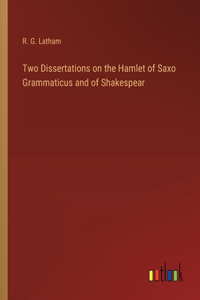 Two Dissertations on the Hamlet of Saxo Grammaticus and of Shakespear