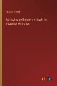 Römisches und kanonisches Recht im deutschen Mittelalter
