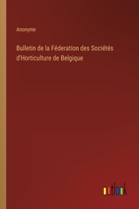 Bulletin de la Féderation des Sociétés d'Horticulture de Belgique