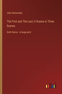 The First and The Last; A Drama in Three Scenes