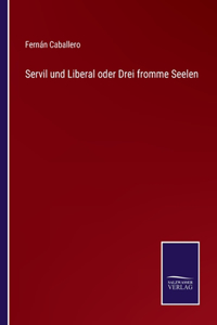 Servil und Liberal oder Drei fromme Seelen