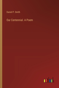 Our Centennial. A Poem