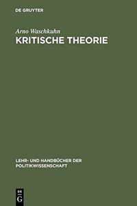 Kritische Theorie: Politikbegriffe Und Grundprinzipien Der Frankfurter Schule