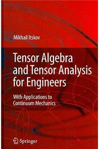 Tensor Algebra and Tensor Analysis for Engineers: With Applications to Continuum Mechanics