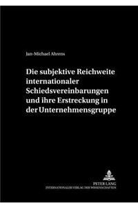 Subjektive Reichweite Internationaler Schiedsvereinbarungen Und Ihre Erstreckung in Der Unternehmensgruppe