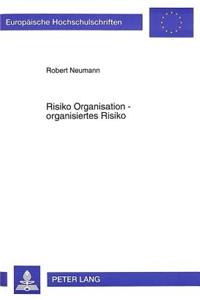 Risiko Organisation - Organisiertes Risiko