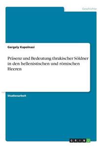 Präsenz und Bedeutung thrakischer Söldner in den hellenistischen und römischen Heeren