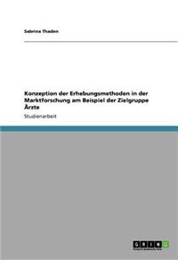 Konzeption der Erhebungsmethoden in der Marktforschung am Beispiel der Zielgruppe Ärzte