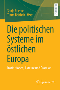 Die Politischen Systeme Im Östlichen Europa: Institutionen, Akteure Und Prozesse
