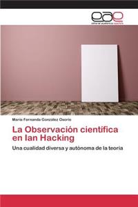 Observación científica en Ian Hacking