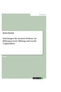 Sind Jungen die (neuen) Verlierer im Bildungssystem? Bildung und soziale Ungleichheit