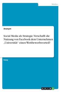 Social Media als Strategie. Verschafft die Nutzung von Facebook demUnternehmen 