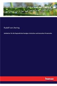 Jahrbücher für die Dogmatik des heutigen römischen und deutschen Privatrechts