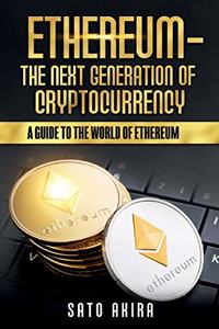 Ethereum - The Next Generation of Cryptocurrency