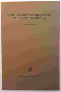 Mittelassyrische Rechtsurkunden Und Verwaltungstexte III