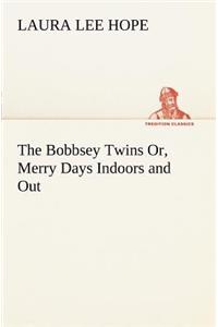 Bobbsey Twins Or, Merry Days Indoors and Out