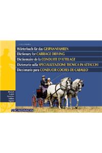 Worterbuch Fur das Gespannfahren/Dictionary For Carriage Driving/Dictionnaire de La Conduite D'Attelage/Dizionario Sulla Specializzazione Tecnica Degli Attacchi/Diccionario Para Conducir Coches de Caballo