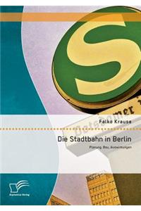 Die Stadtbahn in Berlin