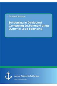 Scheduling in Distributed Computing Environment Using Dynamic Load Balancing