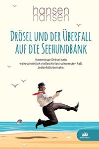 Drosel und der Uberfall auf die Seehundbank: Kommissar Drosel sein wahrscheinlich vielleicht fast schwerster Fall. Jedenfalls beinahe.