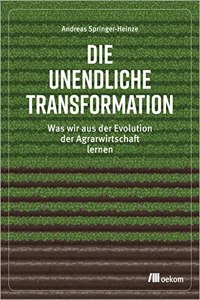 Die unendliche Transformation: Was wir aus der Evolution der Agrarwirtschaft lernen